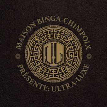 Maison Binga-Chimpoix Présente: Ultra Luxe