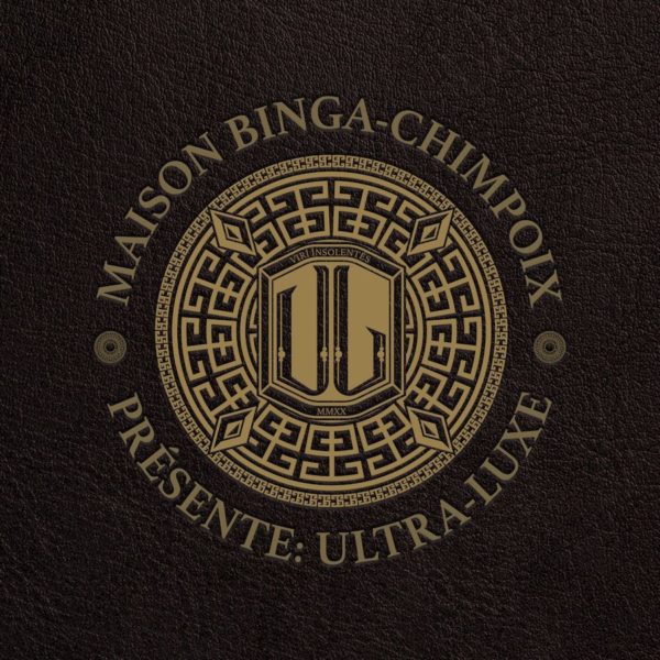Maison Binga-Chimpoix Présente: Ultra Luxe