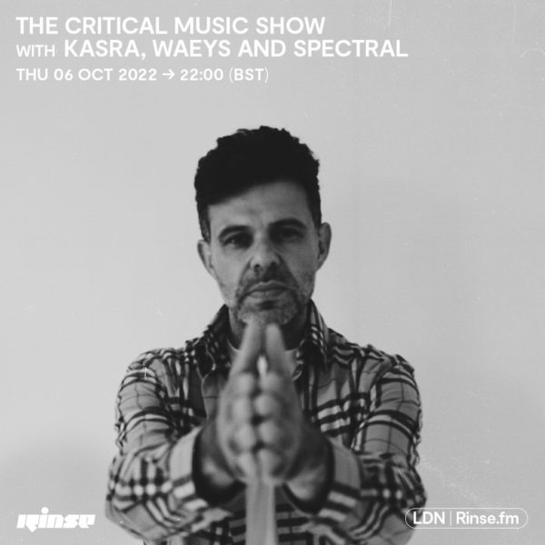 Critical Music Show – Kasra, Waeys, Spectral [Rinse FM]