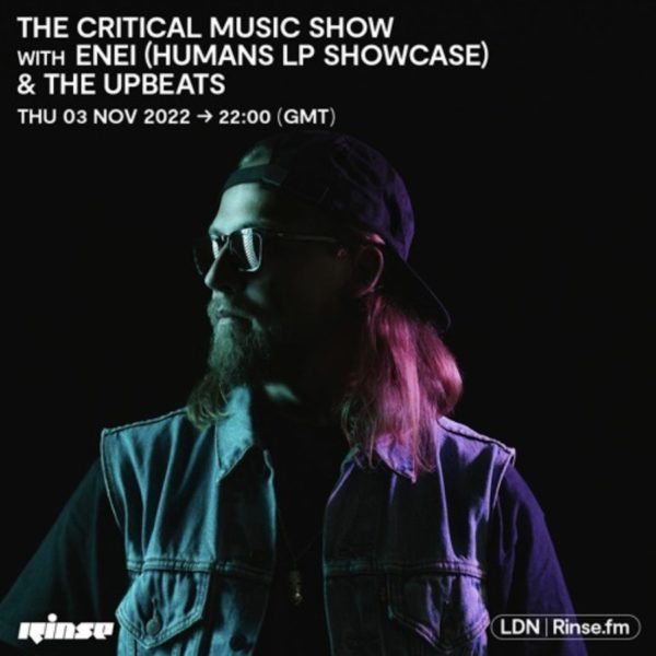 Critical Music Show – Enei (Humans LP Showcase) + The Upbeats