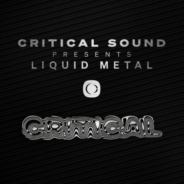 Critical Sound Presents :  Liquid Metal