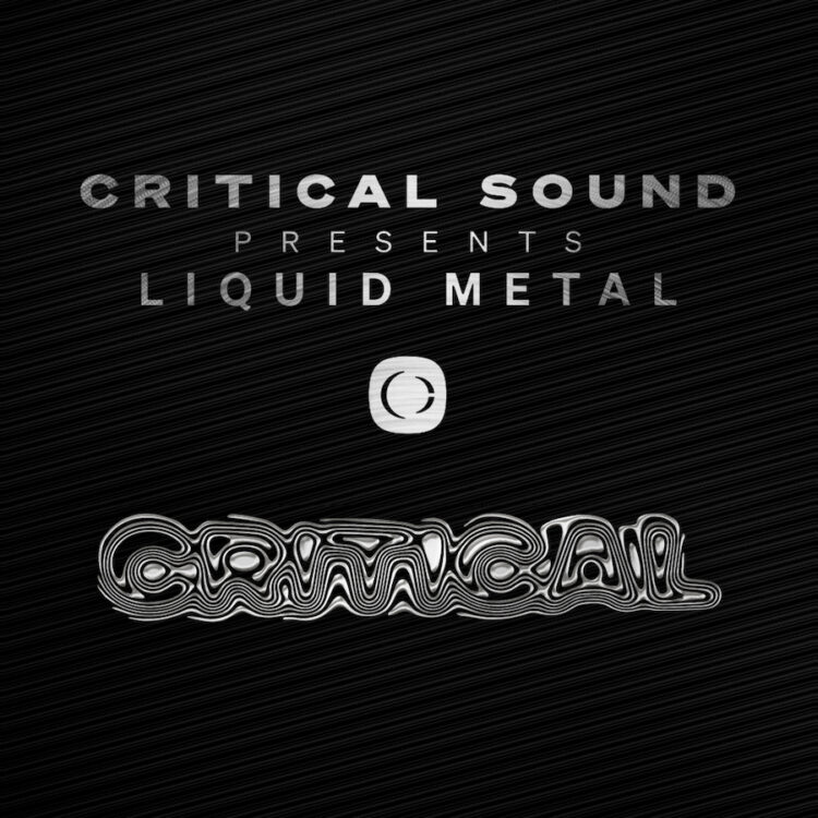Critical Sound Presents :  Liquid Metal